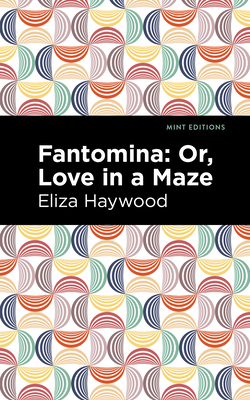 Fantomina: ;Or, Love in a Maze - Eliza Haywood