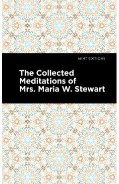 Poza produsului The Collected Meditations of Mrs. Maria W. Stewart - Maria W. Stewart