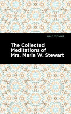 The Collected Meditations of Mrs. Maria W. Stewart - Maria W. Stewart