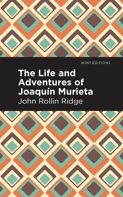 The Life and Adventures of Joaquín Murieta - John Rollin Ridge