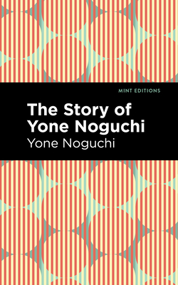 The Story of Yone Noguchi - Yone Noguchi