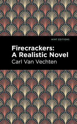 Firecrackers: A Realistic Novel - Carl Van Vechten