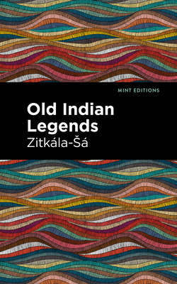 Old Indian Legends - Zitkala-sa