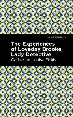 The Experience of Loveday Brooke, Lady Detective - Catherine Louisa Pirkis