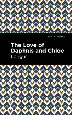 The Loves of Daphnis and Chloe: A Pastrol Novel - Longus