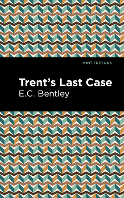 Trent's Last Case - E. C. Bentley