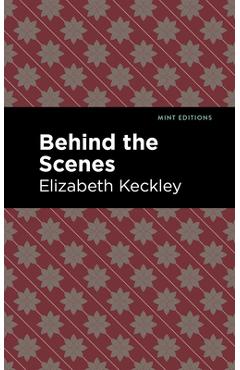 Coperta cărții 'Behind the Scenes - Elizabeth Keckley'