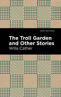 The Troll Garden and Other Stories - Willa Cather
