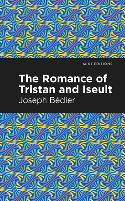 The Romance of Tristan and Iseult - Joseph Bedier