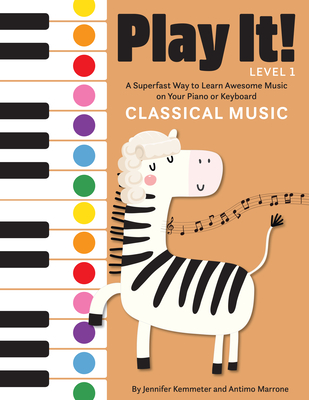 Play It! Classical Music: A Superfast Way to Learn Awesome Music on Your Piano or Keyboard - Jennifer Kemmeter