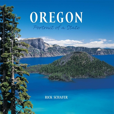 Oregon: Portrait of a State - Rick Schafer