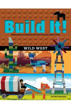 Poza produsului Build It! Wild West: Make Supercool Models with Your Favorite LEGO Parts - Jennifer Kemmeter