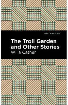 Coperta cărții 'The Troll Garden and Other Stories - Willa Cather'