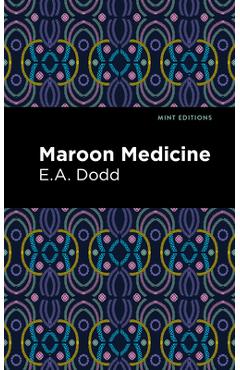 Coperta cărții 'Maroon Medicine - E. A. Dodd'