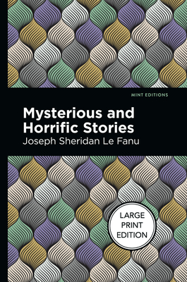 Mysterious and Horrific Stories - Joseph Sheridan Le Fanu