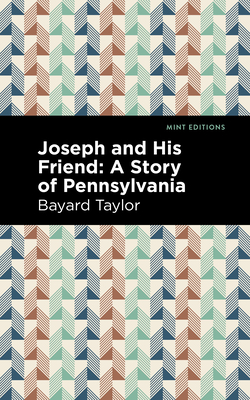 Joseph and His Friend: A Story of Pennslyvania - Bayard Taylor