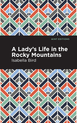 A Lady's Life in the Rocky Mountains - Isabella L. Bird