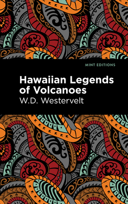 Hawaiian Legends of Volcanoes - W. D. Westervelt