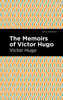 The Memoirs of Victor Hugo - Victor Hugo