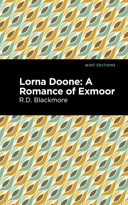 Lorna Doone: A Romance of Exmoor - Richard Doddridge Blackmore