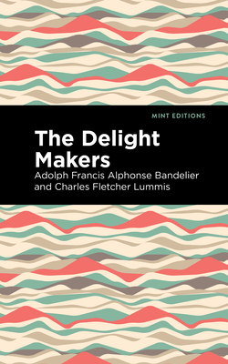 The Delight Makers - Adolph Francis Alphonse Bandelier