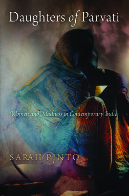 Daughters of Parvati: Women and Madness in Contemporary India - Sarah Pinto