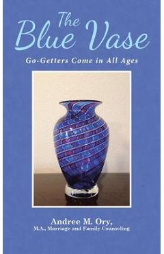 Poza produsului The Blue Vase: Go-Getters Come in All Ages - Andree Marie Ory