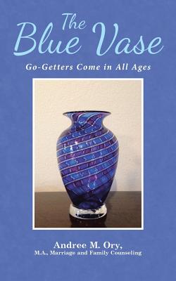 The Blue Vase: Go-Getters Come in All Ages - Andree Marie Ory