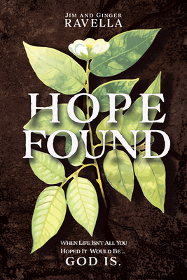 Hope Found: When Life Isn't All You Hoped It Would Be. God Is. - Jim Ravella