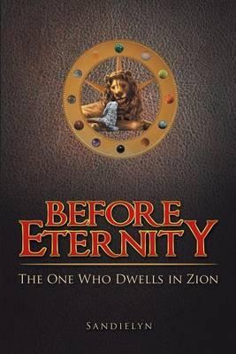 Before Eternity: The One Who Dwells in Zion - Sandielyn