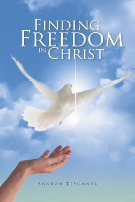 Finding Freedom in Christ - Sharon Teschner