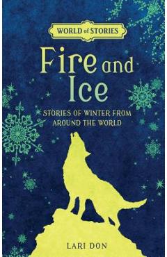 Poza produsului Fire and Ice: Stories of Winter from Around the World - Lari Don