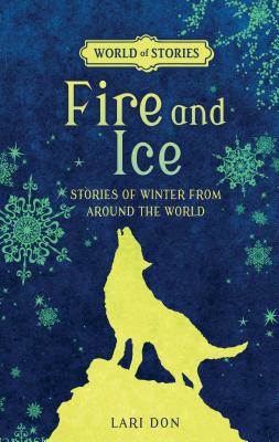 Fire and Ice: Stories of Winter from Around the World - Lari Don