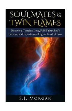Coperta cărții 'Soul Mates & Twin Flames: Discover a Timeless Love, Fulfill Your Soul's Purpose, and Experience a Higher Level of Love'