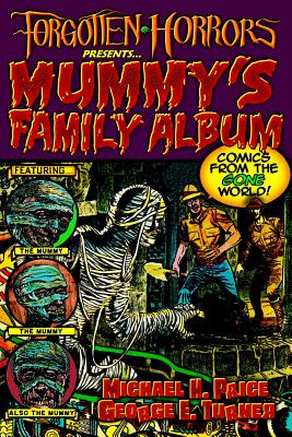 Forgotten Horrors Presents... Mummy's Family Album: Comics from the Gone World! - George E. Turner
