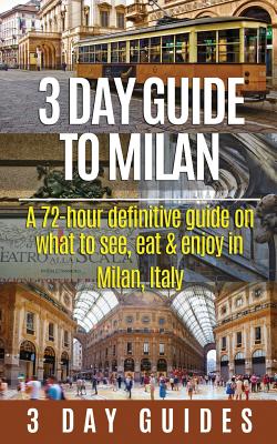 3 Day Guide to Milan: A 72-hour Definitive Guide on What to See, Eat and Enjoy in Milan, Italy - 3. Day City Guides