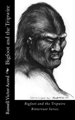Bigfoot and the Tripwire: Footprints of a Legend - Russell Victor Acord