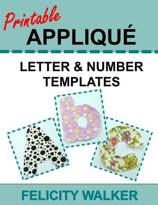 Printable Applique Letter & Number Templates: Alphabet Patterns with Uppercase and Lowercase Letters, Numbers 0-9, and Symbols, for Sewing, Quilting, - Felicity Walker