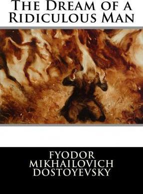 The Dream of a Ridiculous Man - Fyodor Mikhailovich Dostoyevsky