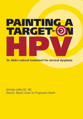 Painting a Target on HPV: Dr. Nick's Natural Treatment for Cervical Dysplasia - Nicholas Leroy Dc