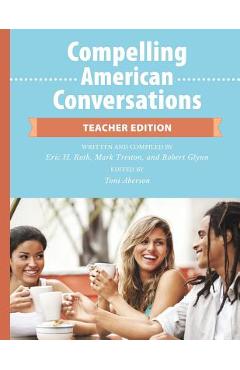 Coperta cărții 'Compelling American Conversations - Teacher Edition: Commentary, Supplemental Exercises, and Reproducible Speaking'
