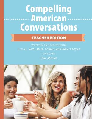 Coperta cărții 'Compelling American Conversations - Teacher Edition: Commentary, Supplemental Exercises, and Reproducible Speaking'