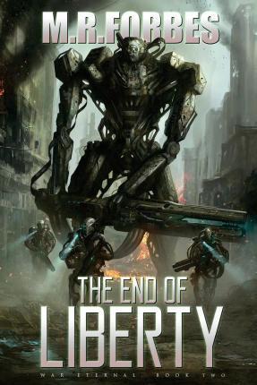 The End of Liberty (War Eternal, Book Two) - M. R. Forbes