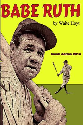 Babe Ruth by Waite Hoyt - Iacob Adrian