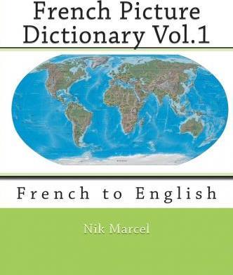 French Picture Dictionary Vol.1: French to English - Nik Marcel