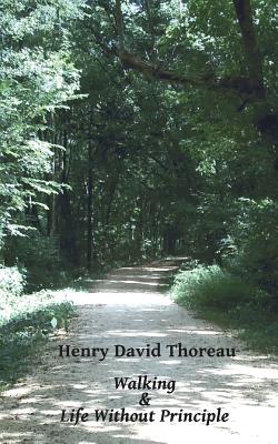 Walking and Life Without Principle - Henry David Thoreau