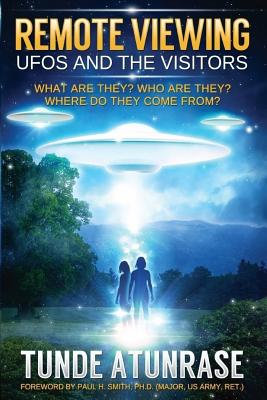 Remote Viewing UFOS and the VISITORS: Where do they come from? What are they? Who are they? Why are they here? - Paul H. Smith Ph. D.