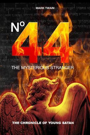 Number 44 the Mysterious Stranger: The Chronicle of Young Satan - Mark Twain