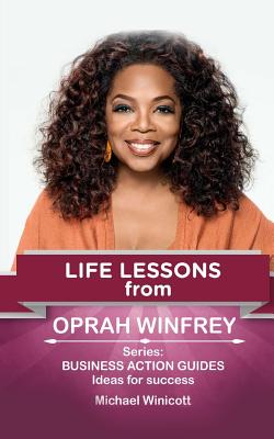 Oprah Winfrey: Life Lessons: Teachings from one of the most successful women in the world - Michael Winicott