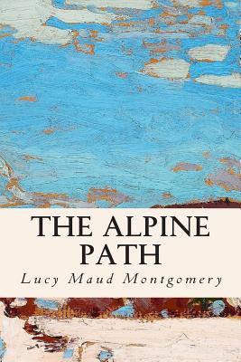 The Alpine Path - Lucy Maud Montgomery